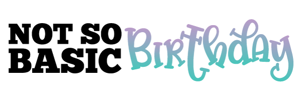 Not So Basic Birthday